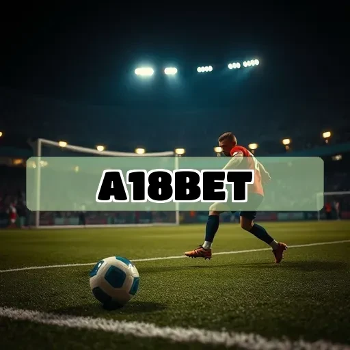 A18 bet: Ofertas e Bônus Imperdíveis Para Você Que Ama Jogos